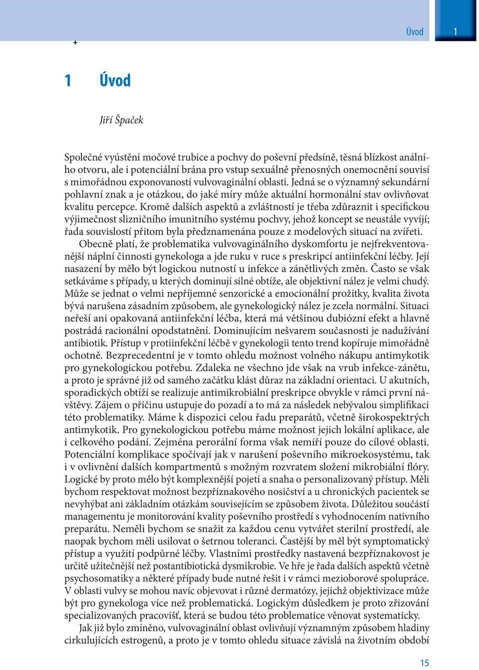 Kromě dalších aspektů a zvláštností je třeba zdůraznit i specifickou výjimečnost slizničního imunitního systému pochvy, jehož koncept se neustále vyvíjí; řada souvislostí přitom byla předznamenána