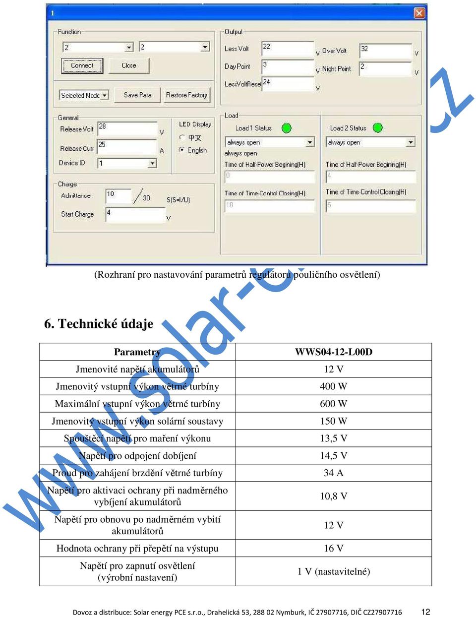 Spouštěcí napětí pro maření výkonu Napětí pro odpojení dobíjení Proud pro zahájení brzdění větrné turbíny Napětí pro aktivaci ochrany při nadměrného vybíjení akumulátorů Napětí pro