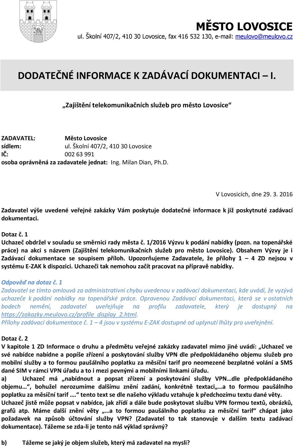 Dotaz č. 1 Uchazeč obdržel v souladu se směrnici rady města č. 1/2016 Výzvu k podání nabídky (pozn. na topenářské práce) na akci s názvem (Zajištění telekomunikačních služeb pro město Lovosice).