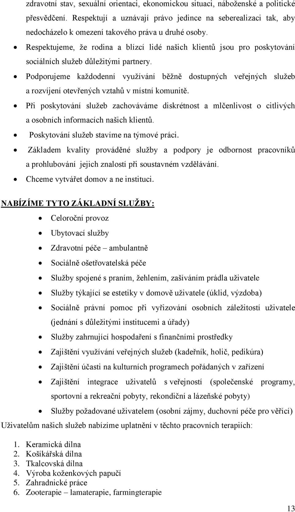 Respektujeme, že rodina a blízcí lidé našich klientů jsou pro poskytování sociálních služeb důležitými partnery.