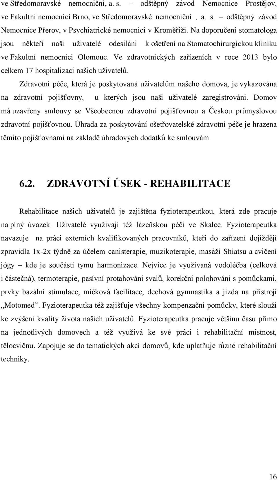 Ve zdravotnických zařízeních v roce 2013 bylo celkem 17 hospitalizací našich uživatelů.