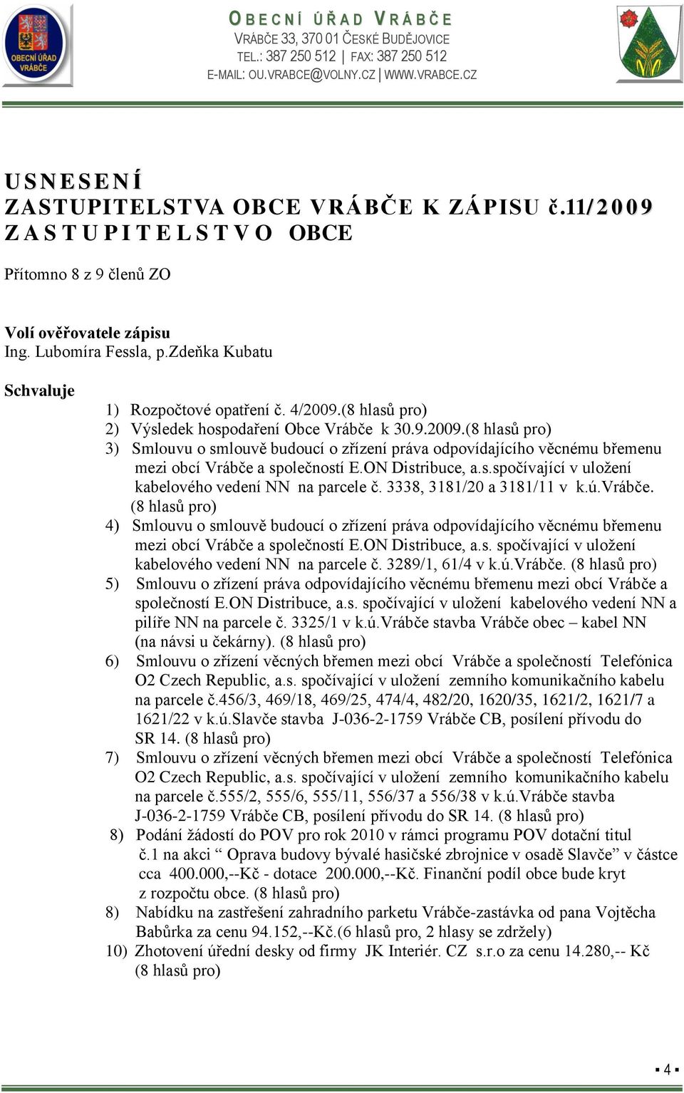 ON Distribuce, a.s.spočívající v uložení kabelového vedení NN na parcele č. 3338, 3181/20 a 3181/11 v k.ú.vrábče.