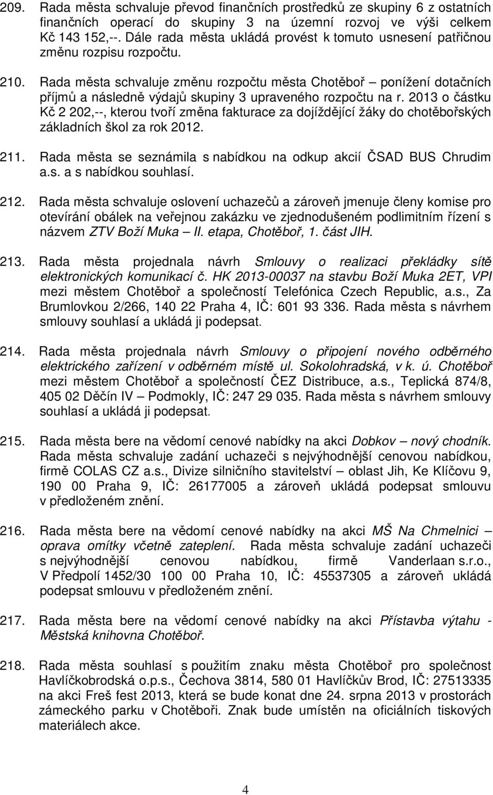 Rada města schvaluje změnu rozpočtu města Chotěboř ponížení dotačních příjmů a následně výdajů skupiny 3 upraveného rozpočtu na r.