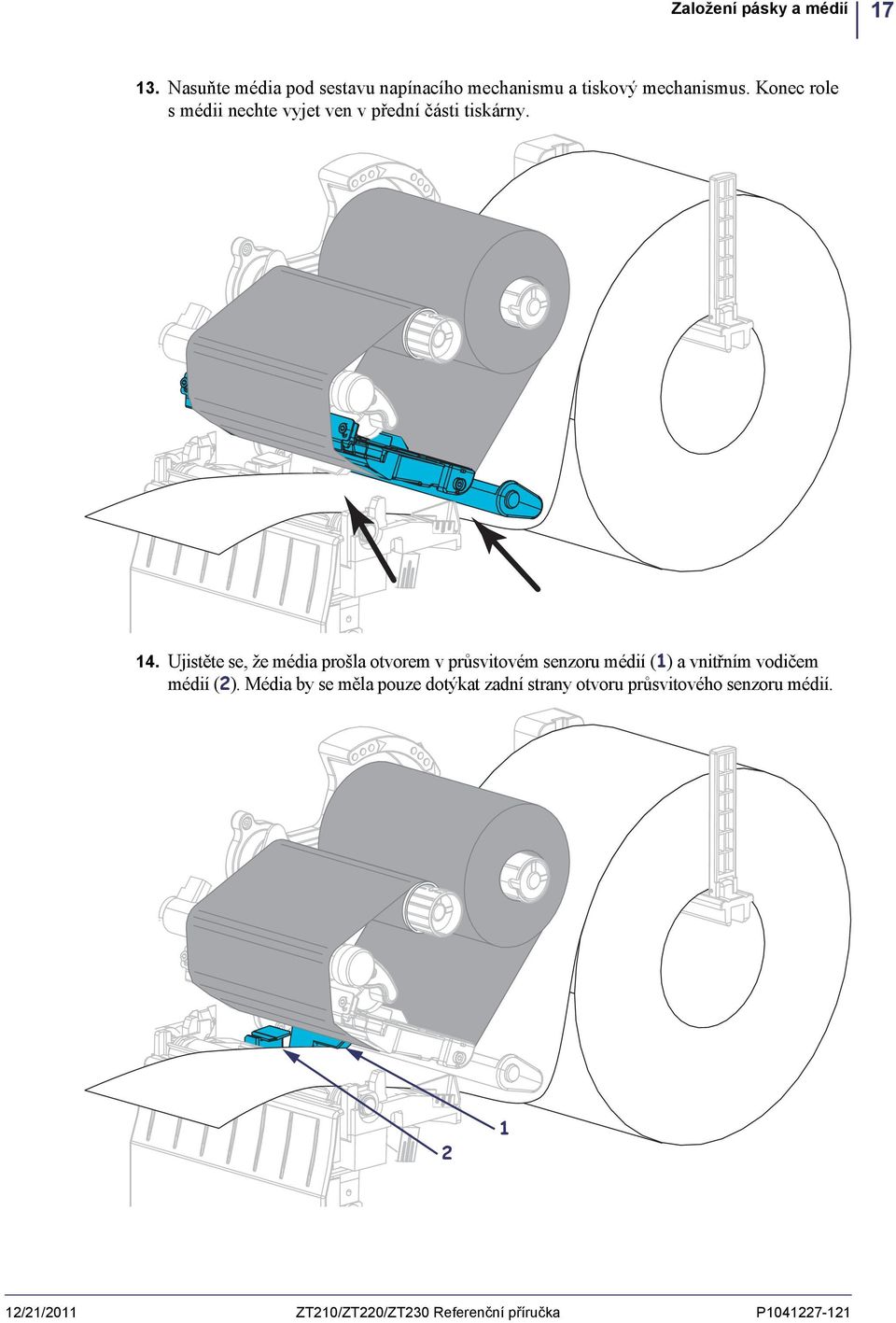 Ujistěte se, že média prošla otvorem v průsvitovém senzoru médií (1) a vnitřním vodičem médií (2).