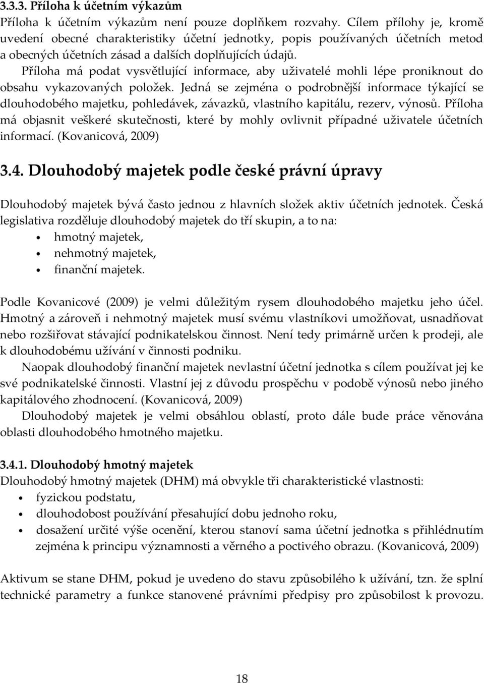 Příloha má podat vysvětlující informace, aby uživatelé mohli lépe proniknout do obsahu vykazovaných položek.