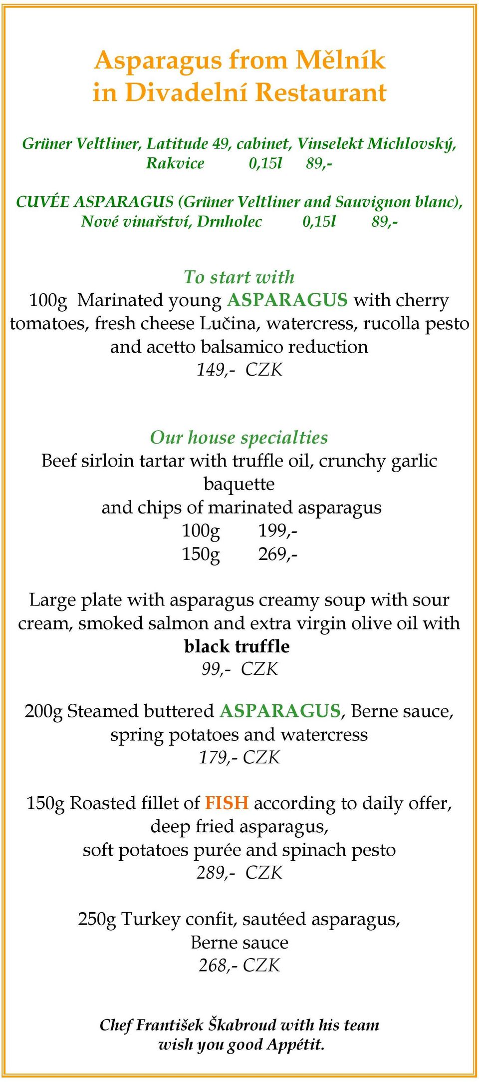 garlic baquette and chips of marinated asparagus Large plate with asparagus creamy soup with sour cream, smoked salmon and extra virgin olive oil with black truffle 200g Steamed buttered ASPARAGUS,