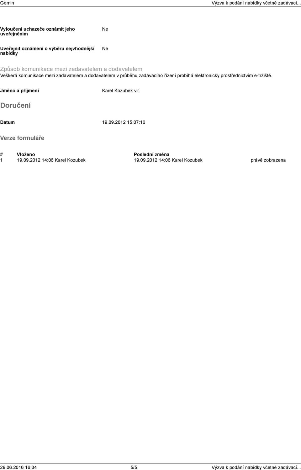 elektronicky prostřednictvím e-tržiště. Jméno a příjmení Karel Kozubek v.r. Doručení Datum 19.09.