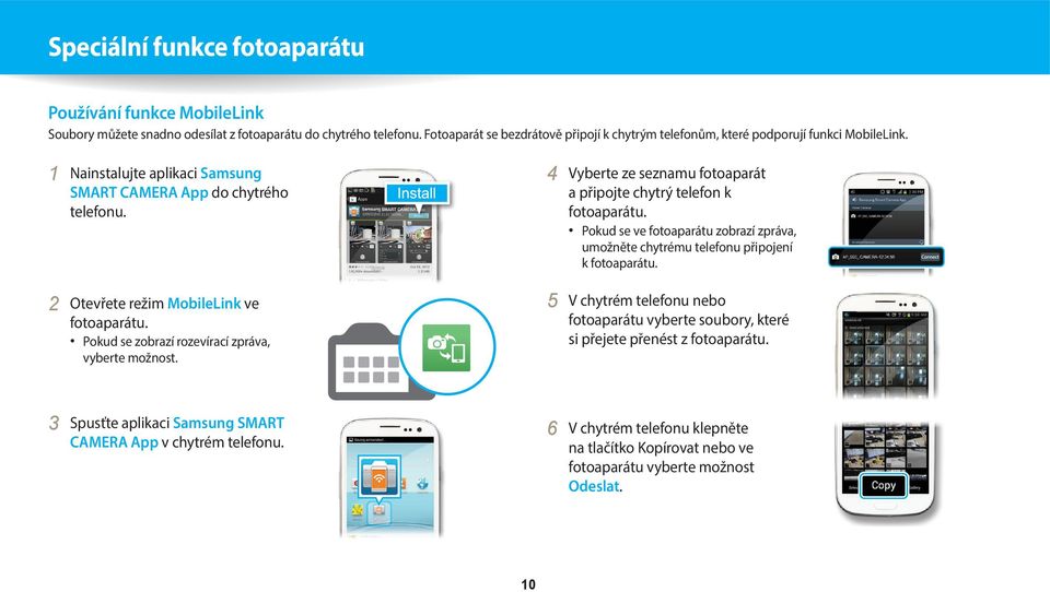 2 Otevřete režim MobileLink ve fotoaparátu. Pokud se zobrazí rozevírací zpráva, vyberte možnost. 4 Vyberte ze seznamu fotoaparát a připojte chytrý telefon k fotoaparátu.