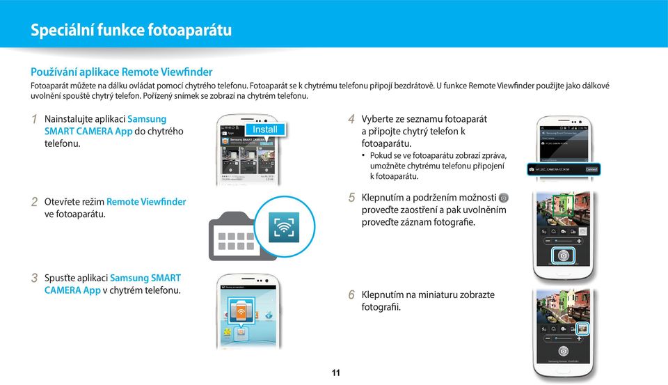 2 Otevřete režim Remote Viewfinder ve fotoaparátu. 4 Vyberte ze seznamu fotoaparát a připojte chytrý telefon k fotoaparátu.