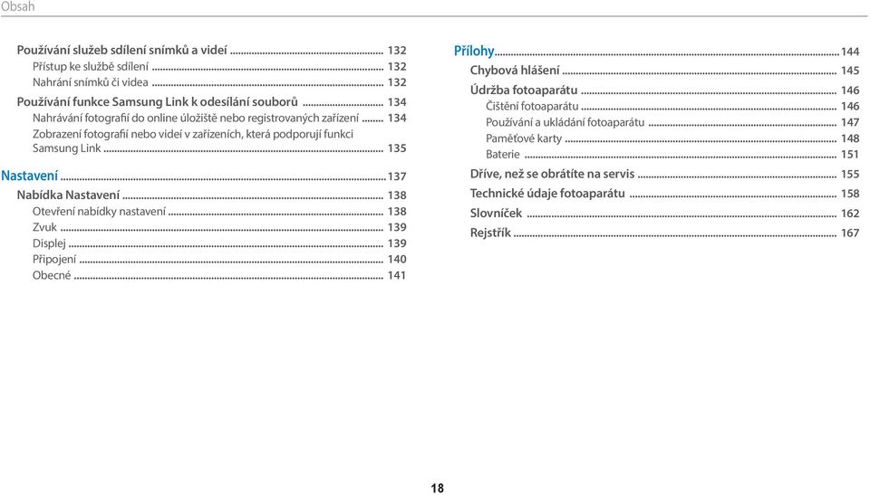 .. 137 Nabídka Nastavení... 138 Otevření nabídky nastavení... 138 Zvuk... 139 Displej... 139 Připojení... 140 Obecné... 141 Přílohy... 144 Chybová hlášení... 145 Údržba fotoaparátu.