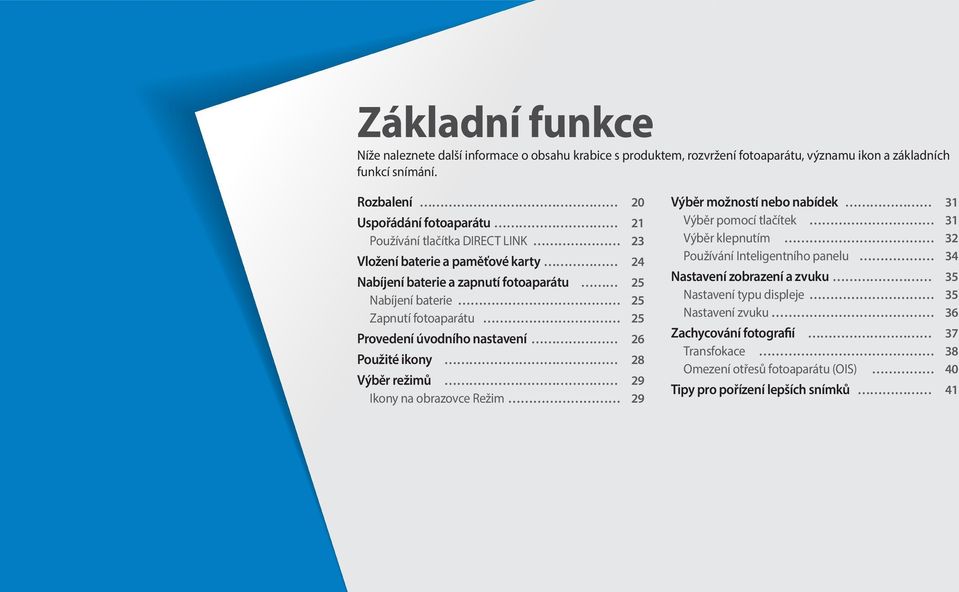 fotoaparátu 25 Provedení úvodního nastavení 26 Použité ikony 28 Výběr režimů 29 Ikony na obrazovce Režim 29 Výběr možností nebo nabídek 31 Výběr pomocí tlačítek 31 Výběr klepnutím