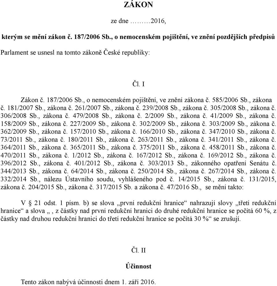 , zákona č. 158/2009 Sb., zákona č. 227/2009 Sb., zákona č. 302/2009 Sb., zákona č. 303/2009 Sb., zákona č. 362/2009 Sb., zákona č. 157/2010 Sb., zákona č. 166/2010 Sb., zákona č. 347/2010 Sb.
