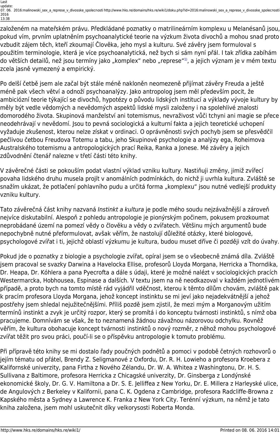 Předkládané poznatky o matrilineárním komplexu u Melanésanů jsou, pokud vím, prvním uplatněním psychoanalytické teorie na výzkum života divochů a mohou snad proto vzbudit zájem těch, kteří zkoumají