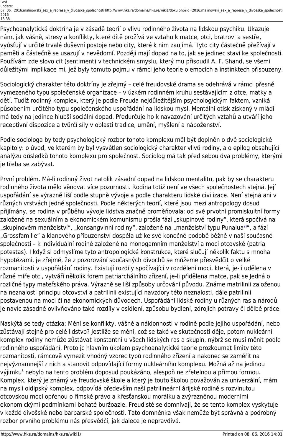 Ukazuje nám, jak vášně, stresy a konflikty, které dítě prožívá ve vztahu k matce, otci, bratrovi a sestře, vyúsťují v určité trvalé duševní postoje nebo city, které k nim zaujímá.