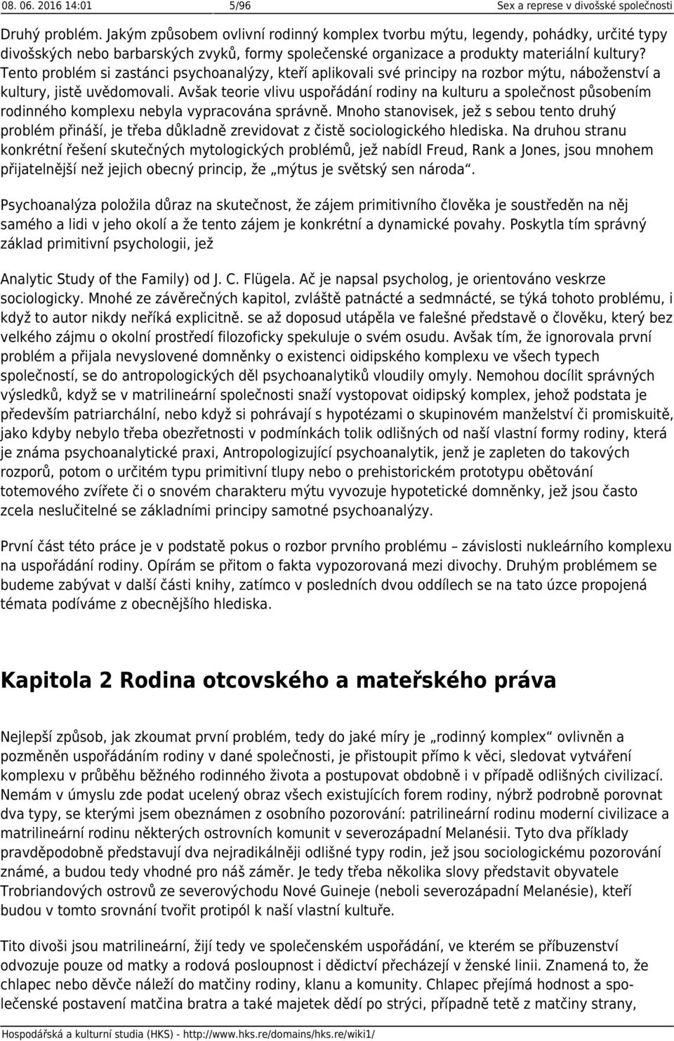 Tento problém si zastánci psychoanalýzy, kteří aplikovali své principy na rozbor mýtu, náboženství a kultury, jistě uvědomovali.