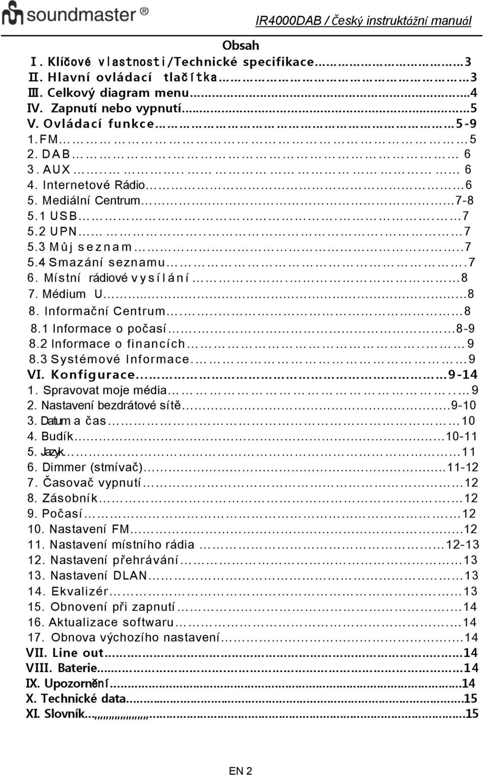 .. 8 8.1 Informace o počasí.. 8-9 8.2 Informace o financích.. 9 8. 3 Systémové Informace. 9 VI. Konfigurace... 9-14 1. Spravovat moje média.. 9 2. Nastavení bezdrátové sítě..9-10 3. Datum a čas 10 4.