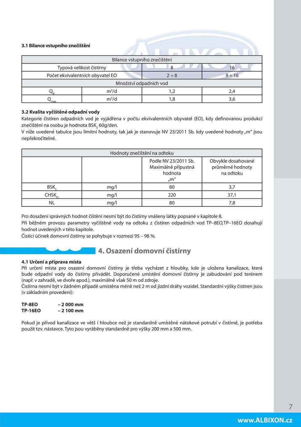 V níže uvedené tabulce jsou limitní hodnoty, tak jak je stanovuje NV 23/2011 Sb. kdy uvedené hodnoty m jsou nepřekročitelné. Hodnoty znečištění na odtoku Podle NV 23/2011 Sb.