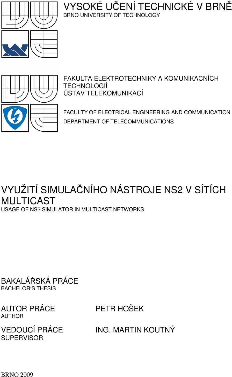 TELECOMMUNICATIONS VYUŽITÍ SIMULAČNÍHO NÁSTROJE NS2 V SÍTÍCH MULTICAST USAGE OF NS2 SIMULATOR IN MULTICAST