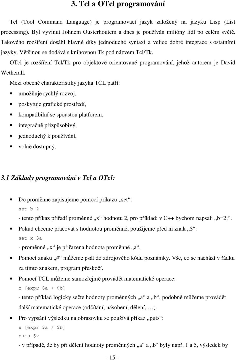 OTcl je rozšíření Tcl/Tk pro objektově orientované programování, jehož autorem je David Wetherall.