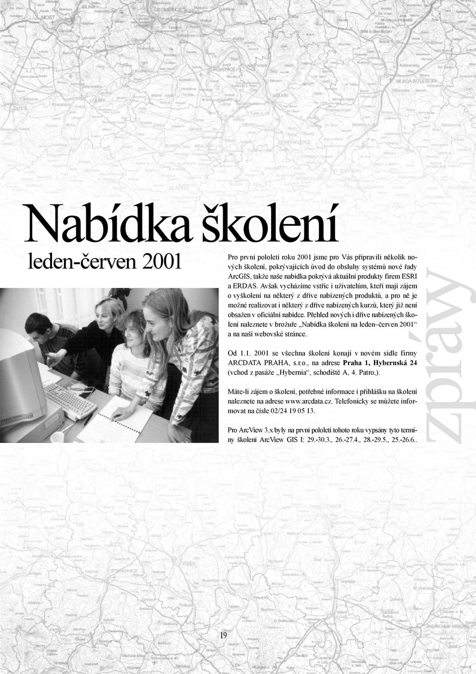 Avšak vycházíme vstříc i uživatelům, kteří mají zájem o vyškolení na některý z dříve nabízených produktů, a pro ně je možné realizovat i některý z dříve nabízených kurzů, který již není obsažen v