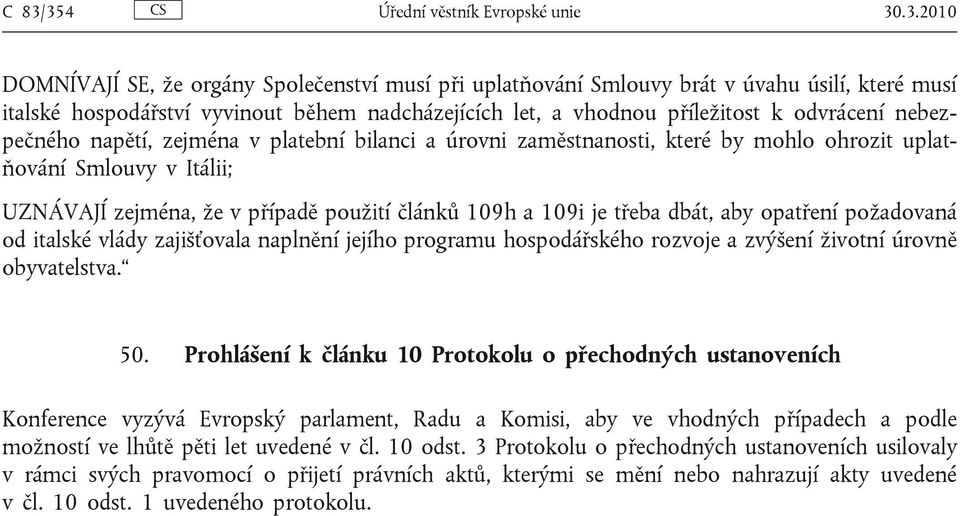 použití článků 109h a 109i je třeba dbát, aby opatření požadovaná od italské vlády zajišťovala naplnění jejího programu hospodářského rozvoje a zvýšení životní úrovně obyvatelstva. 50.