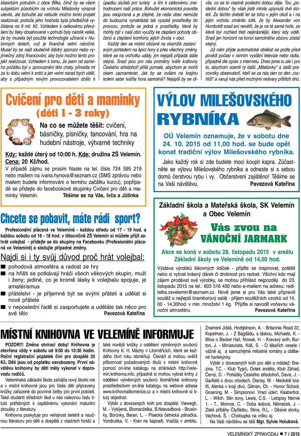 Vzhledem k celkovému pfiev - ení by tlaky dosahované v potrubí byly natolik velké, Ïe by musela b t pouïita technologie uïívaná v hlubinn ch dolech, coï je finanãnû velmi nároãné.