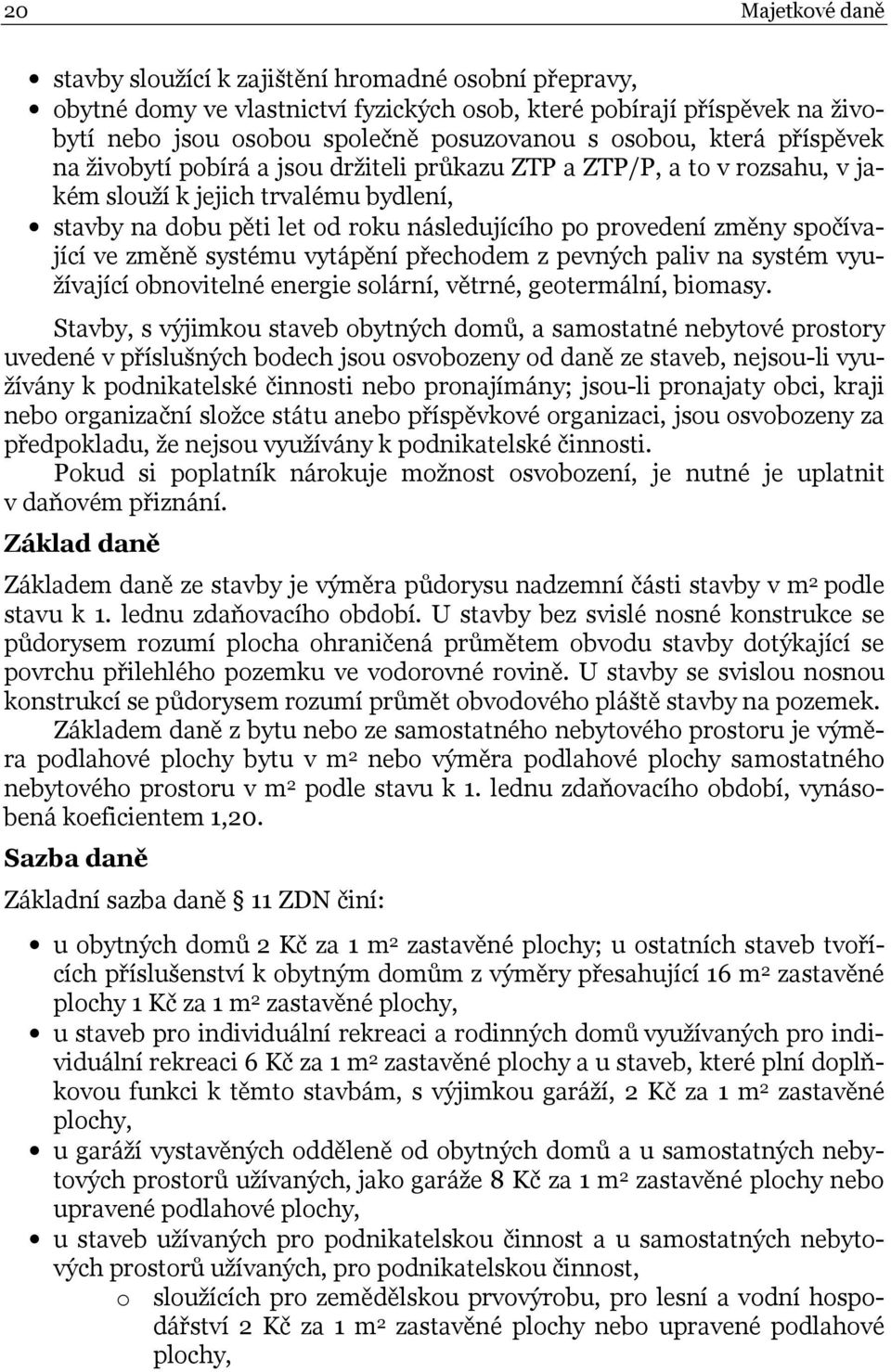 spočívající ve změně systému vytápění přechodem z pevných paliv na systém využívající obnovitelné energie solární, větrné, geotermální, biomasy.