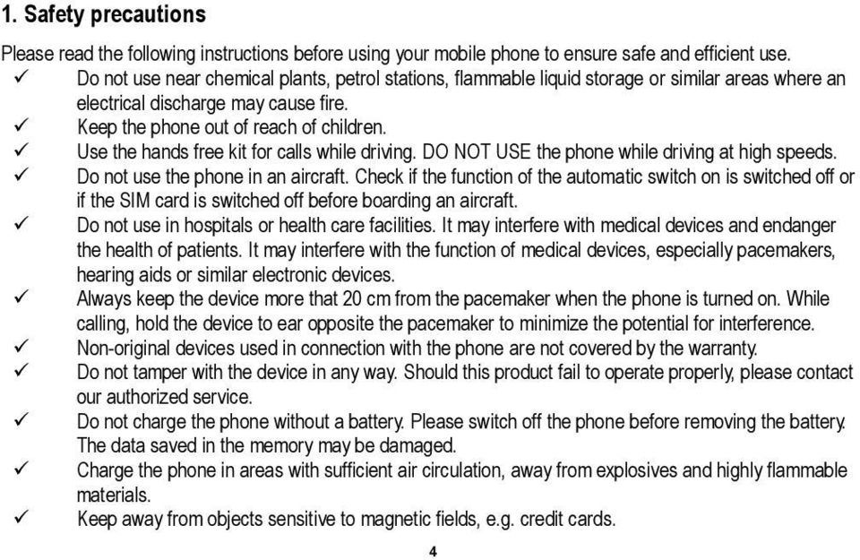 Use the hands free kit for calls while driving. DO NOT USE the phone while driving at high speeds. Do not use the phone in an aircraft.