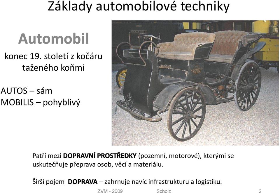 DOPRAVNÍ PROSTŘEDKY (pozemní, motorové), kterými se uskutečňuje