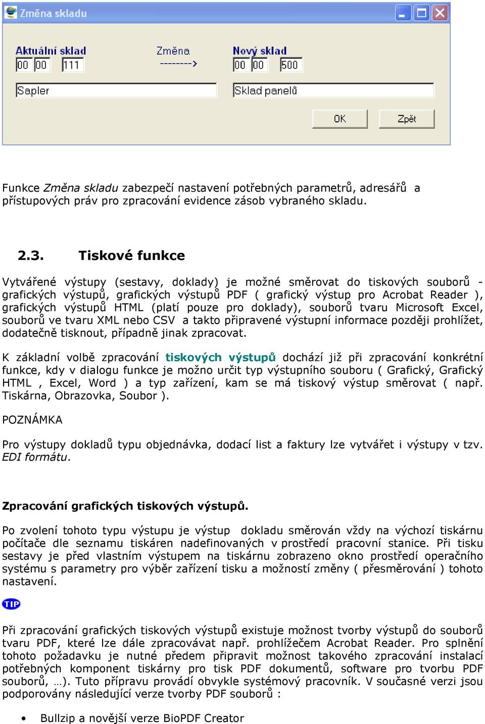 (platí pouze pro doklady), souborů tvaru Microsoft Excel, souborů ve tvaru XML nebo CSV a takto připravené výstupní informace později prohlížet, dodatečně tisknout, případně jinak zpracovat.