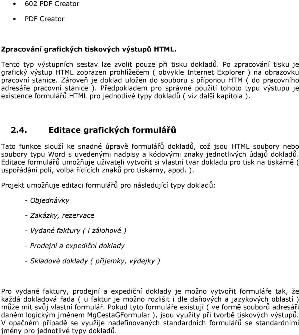 Zároveň je doklad uložen do souboru s příponou HTM ( do pracovního adresáře pracovní stanice ).