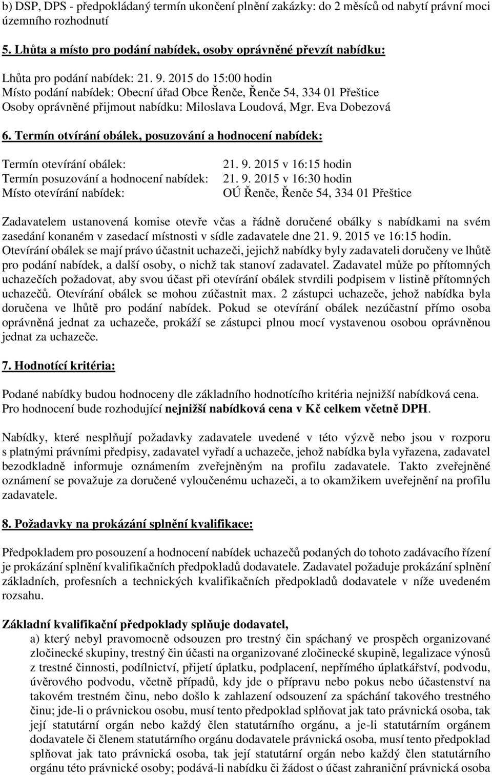 2015 do 15:00 hodin Místo podání nabídek: Obecní úřad Obce Řenče, Řenče 54, 334 01 Přeštice Osoby oprávněné přijmout nabídku: Miloslava Loudová, Mgr. Eva Dobezová 6.