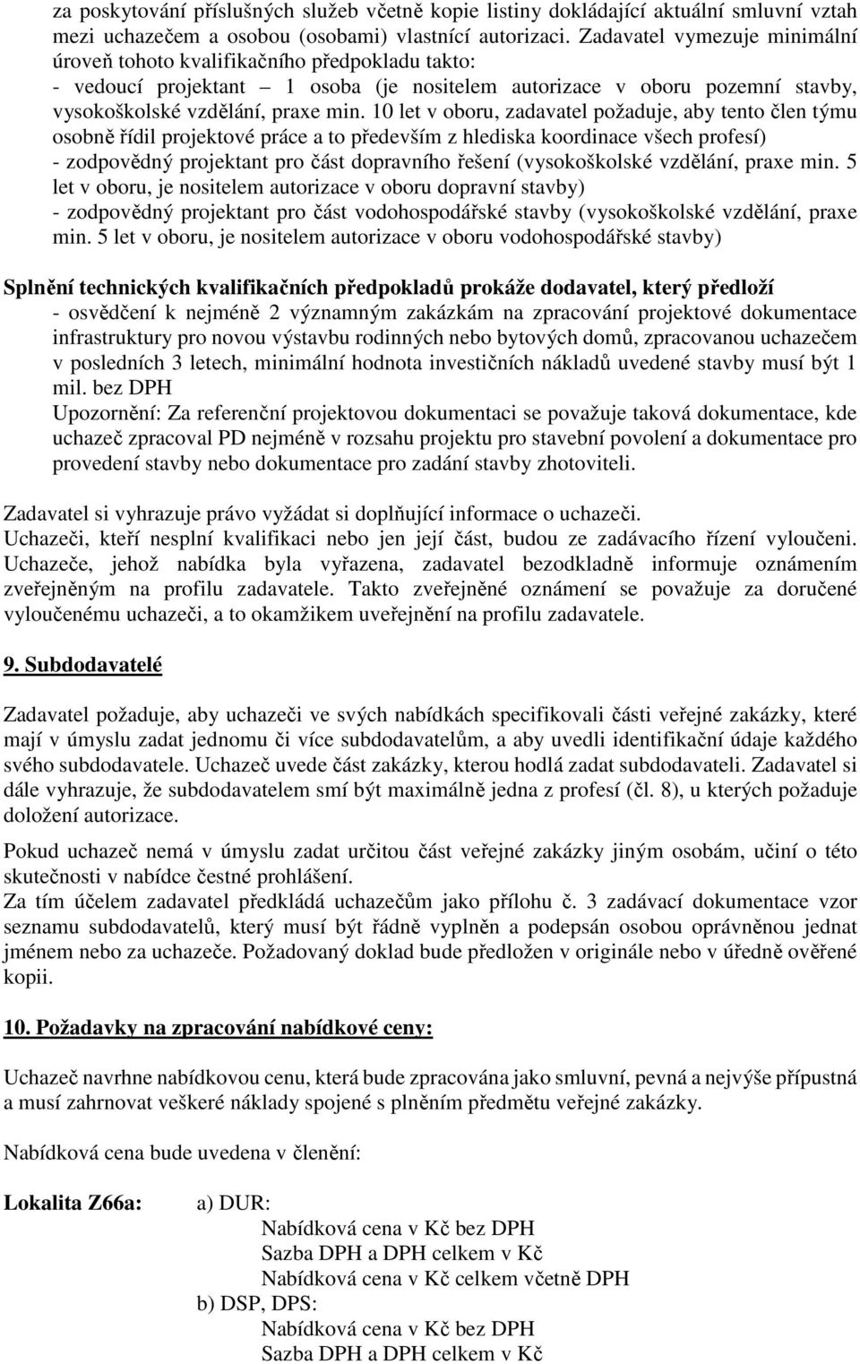 10 let v oboru, zadavatel požaduje, aby tento člen týmu osobně řídil projektové práce a to především z hlediska koordinace všech profesí) - zodpovědný projektant pro část dopravního řešení