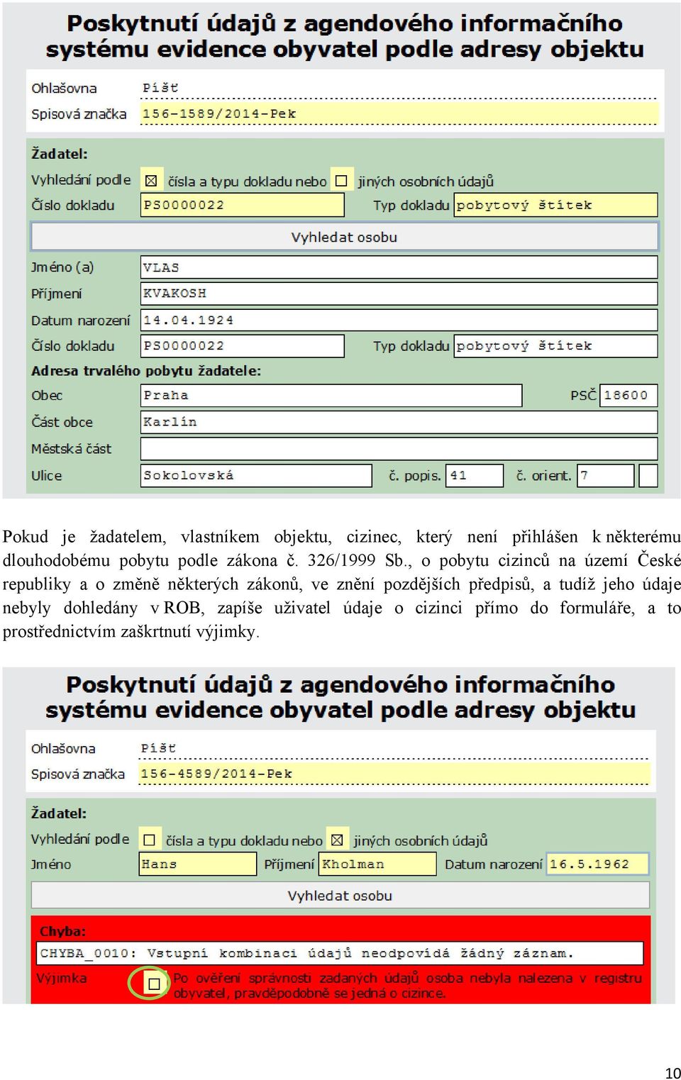 , o pobytu cizinců na území České republiky a o změně některých zákonů, ve znění pozdějších