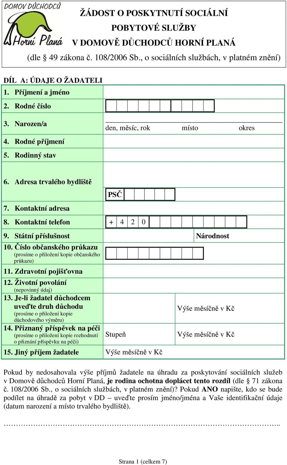 Číslo občanského průkazu (prosíme o přiložení kopie občanského průkazu) 11. Zdravotní pojišťovna 12. Životní povolání (nepovinný údaj) 13.