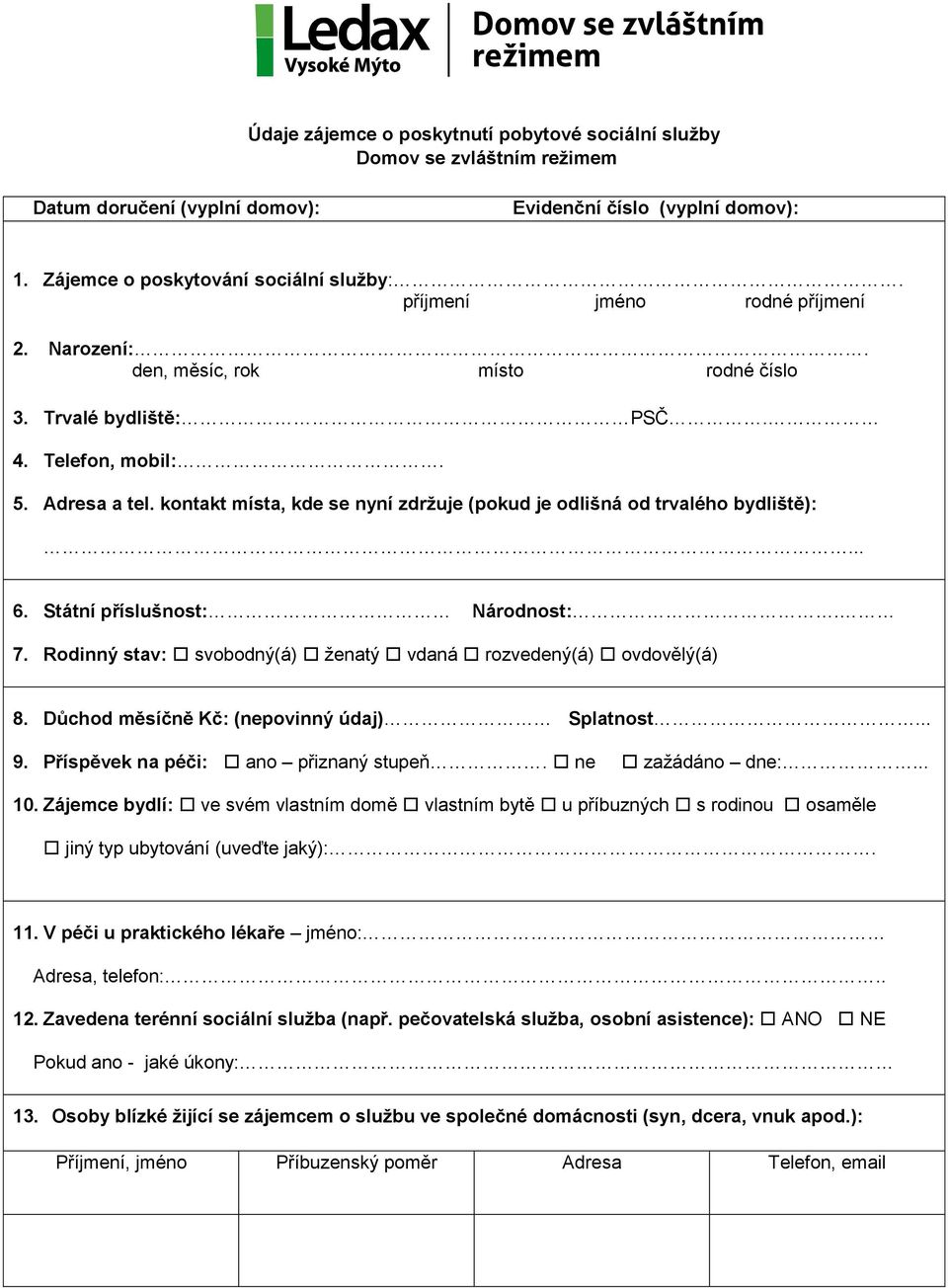 kontakt místa, kde se nyní zdržuje (pokud je odlišná od trvalého bydliště):... 6. Státní příslušnost: Národnost:. 7. Rodinný stav: svobodný(á) ženatý vdaná rozvedený(á) ovdovělý(á) 8.