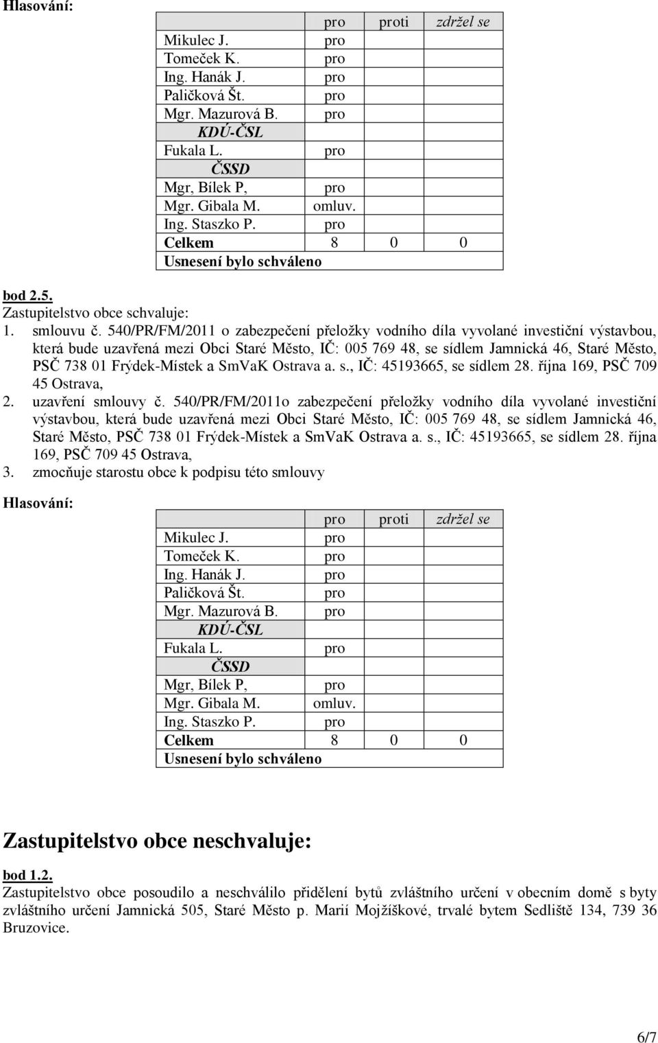 Frýdek-Místek a SmVaK Ostrava a. s., IČ: 45193665, se sídlem 28. října 169, PSČ 709 45 Ostrava, 2. uzavření smlouvy č.