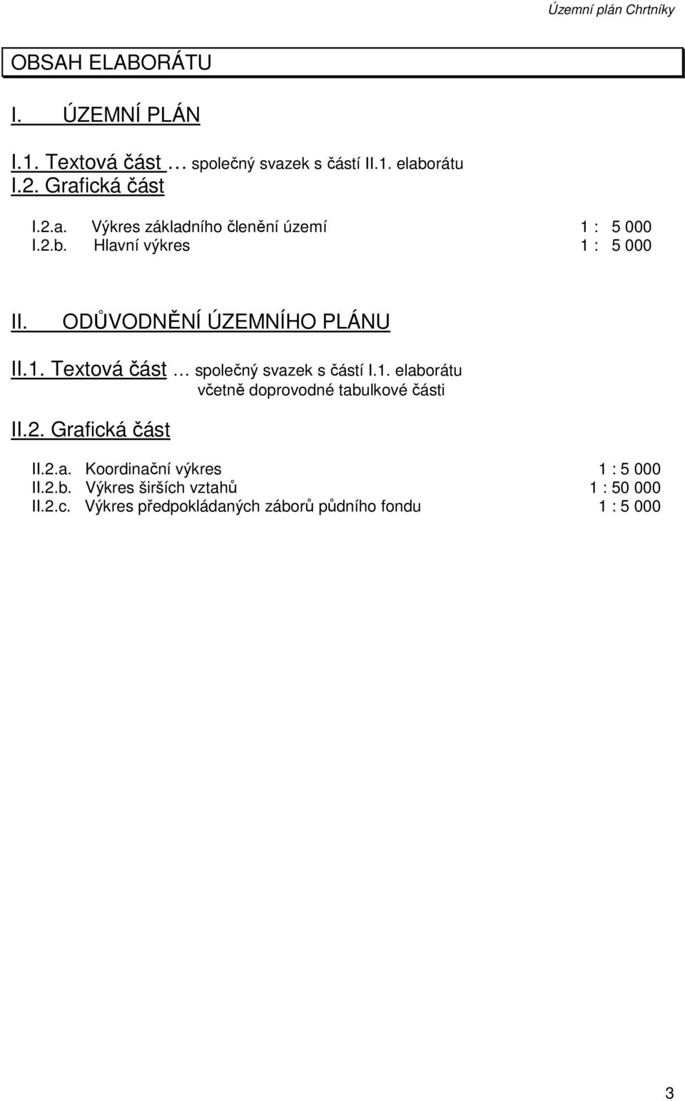 ODŮVODNĚNÍ ÚZEMNÍHO PLÁNU II.1. Textová část společný svazek s částí I.1. elaborátu včetně doprovodné tabulkové části II.2.