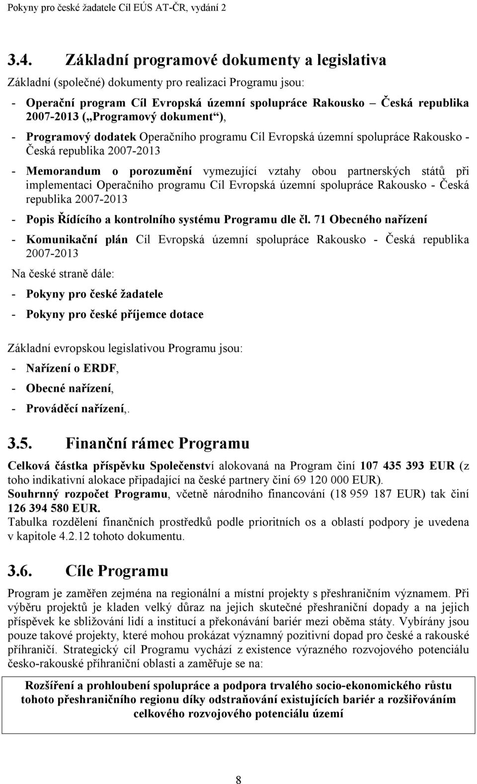 při implementaci Operačního programu Cíl Evropská územní spolupráce Rakousko - Česká republika 2007-2013 - Popis Řídícího a kontrolního systému Programu dle čl.