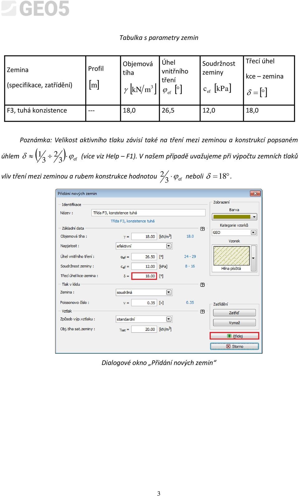 závisí také na tření mezi zeminou a konstrukcí popsaném 1 2 (více viz Help F1).
