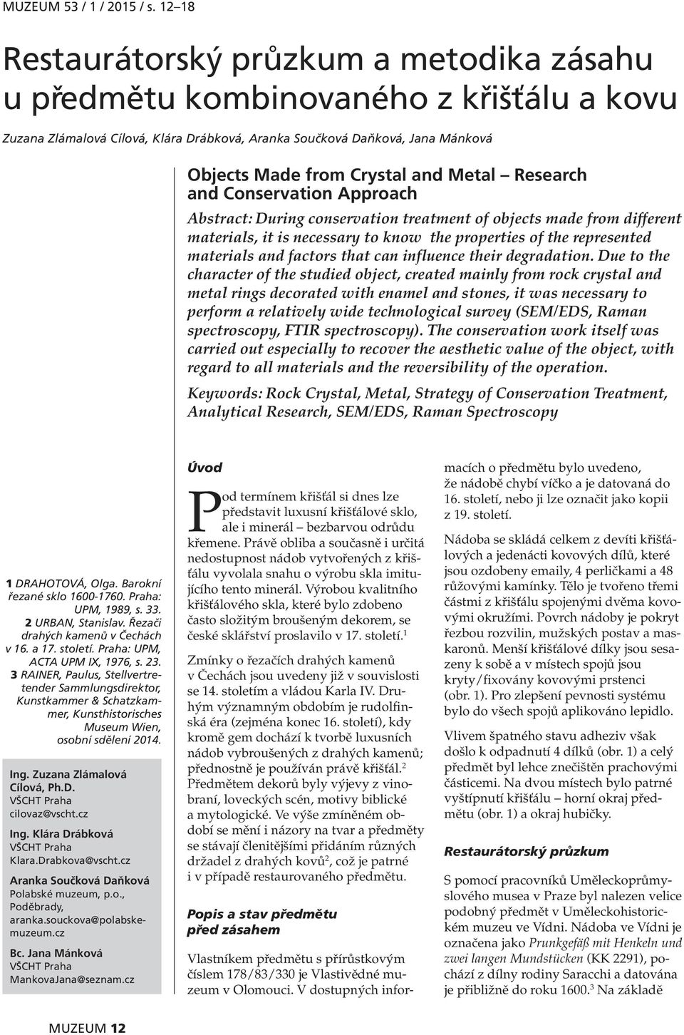 Metal Research and Conservation Approach tract: During conservation treatment of objects made from different materials, it is necessary to know the properties of the represented materials and factors