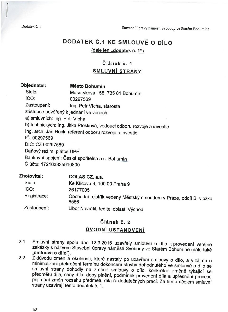 Petr Vícha b) technických: Ing. Jitka Ptošková, vedouci odboru rozvoje a investic Ing. arch. Jan Hock, referent odboru rozvoje a investic ič.