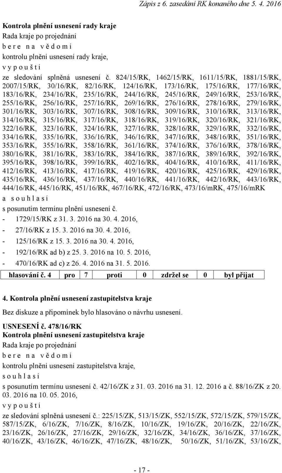 255/16/RK, 256/16/RK, 257/16/RK, 269/16/RK, 276/16/RK, 278/16/RK, 279/16/RK, 301/16/RK, 303/16/RK, 307/16/RK, 308/16/RK, 309/16/RK, 310/16/RK, 313/16/RK, 314/16/RK, 315/16/RK, 317/16/RK, 318/16/RK,