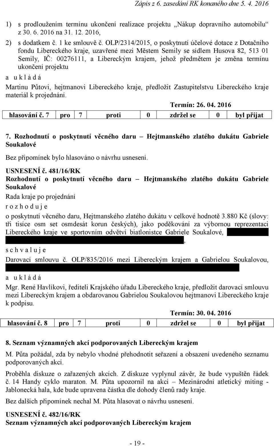 změna termínu ukončení Martinu Půtovi, hejtmanovi Libereckého kraje, předložit Zastupitelstvu Libereckého kraje materiál k projednání. Termín: 26. 04. 2016 hlasování č.