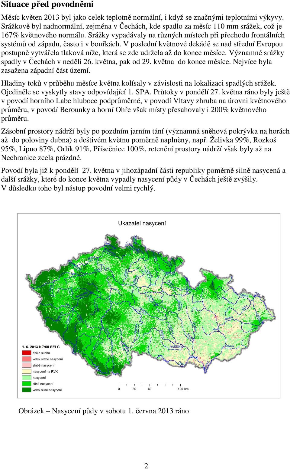 Srážky vypadávaly na různých místech při přechodu frontálních systémů od západu, často i v bouřkách.