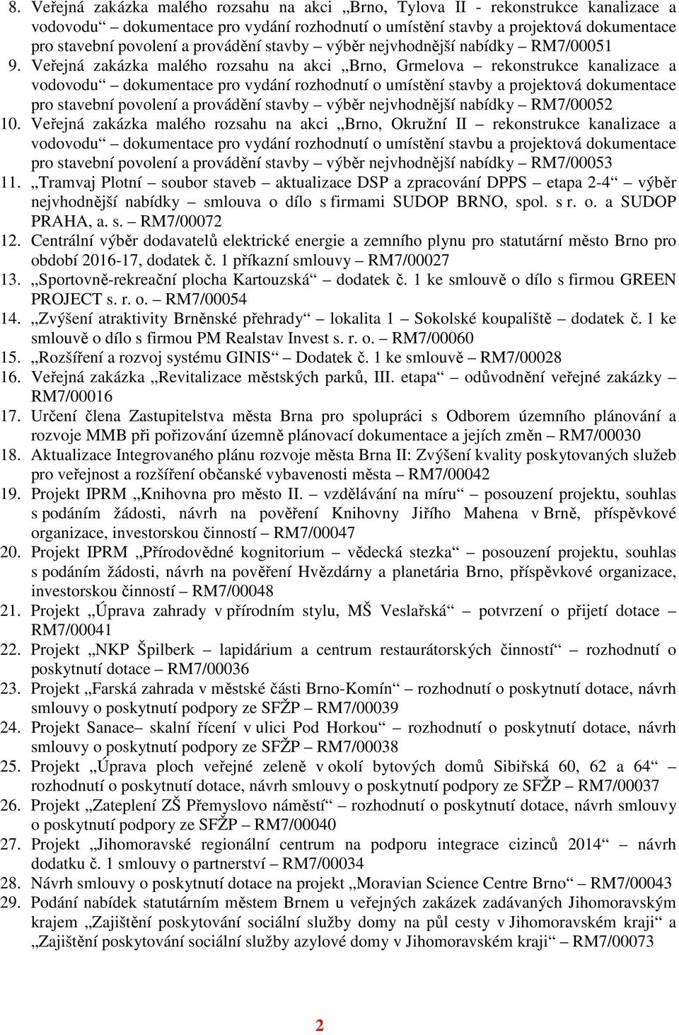 Veřejná zakázka malého rozsahu na akci Brno, Grmelova rekonstrukce kanalizace a vodovodu dokumentace pro vydání rozhodnutí o umístění stavby a projektová dokumentace pro stavební povolení a provádění