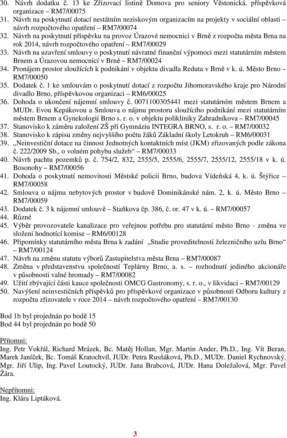 Návrh na poskytnutí příspěvku na provoz Úrazové nemocnici v Brně z rozpočtu města Brna na rok 2014, návrh rozpočtového opatření RM7/00029 33.