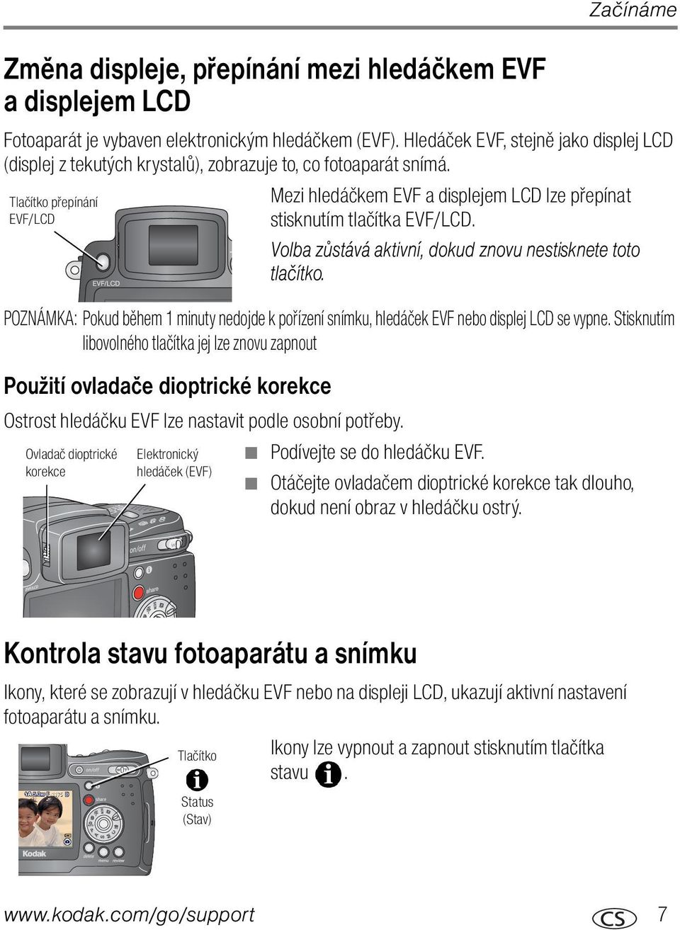 Tlačítko přepínání EVF/LCD Mezi hledáčkem EVF a displejem LCD lze přepínat stisknutím tlačítka EVF/LCD. Volba zůstává aktivní, dokud znovu nestisknete toto tlačítko.