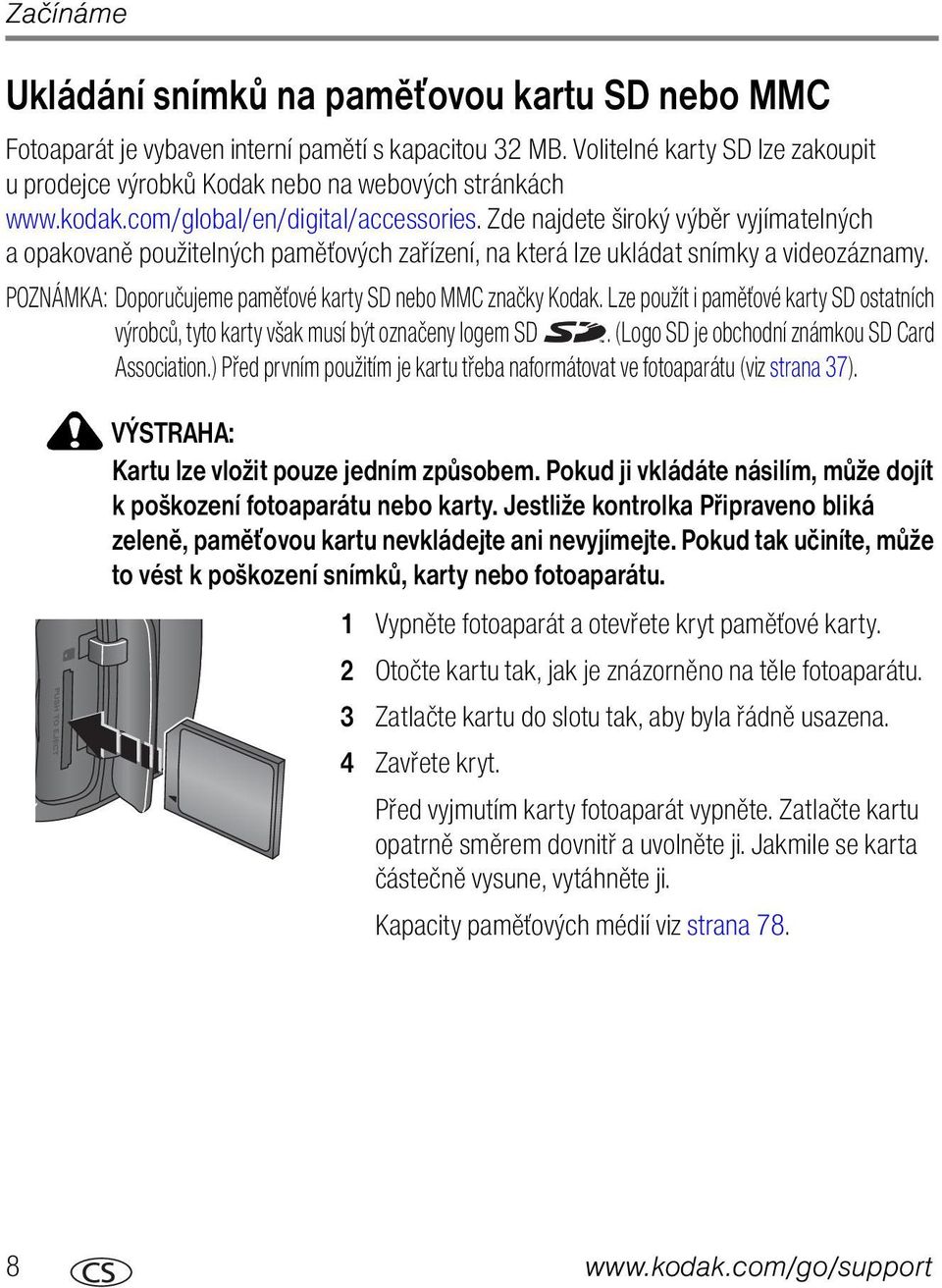 POZNÁMKA: Doporučujeme paměťové karty SD nebo MMC značky Kodak. Lze použít i paměťové karty SD ostatních výrobců, tyto karty však musí být označeny logem SD.