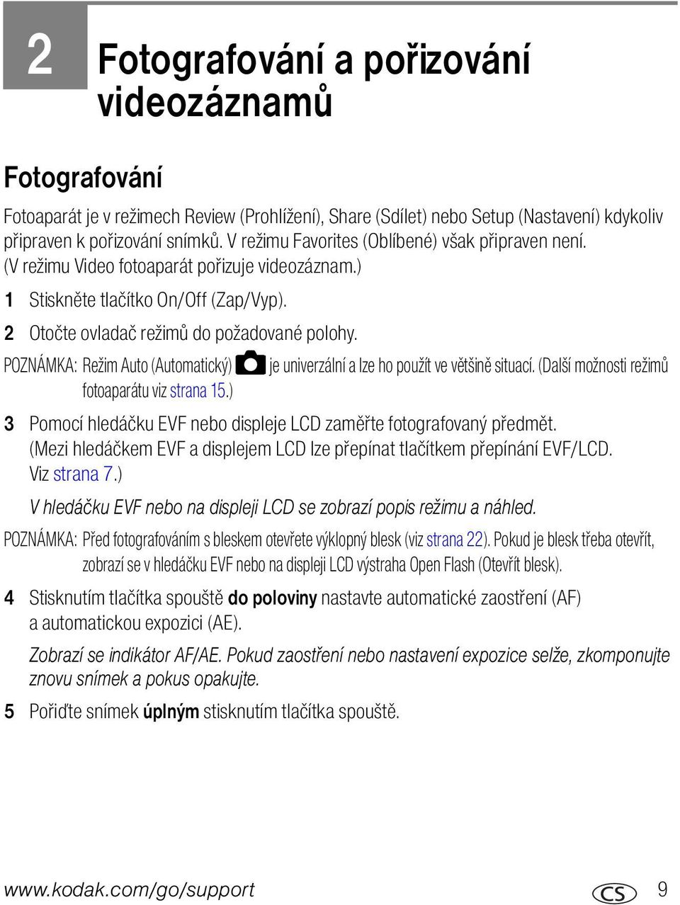 POZNÁMKA: Režim Auto (Automatický) je univerzální a lze ho použít ve většině situací. (Další možnosti režimů fotoaparátu viz strana 15.